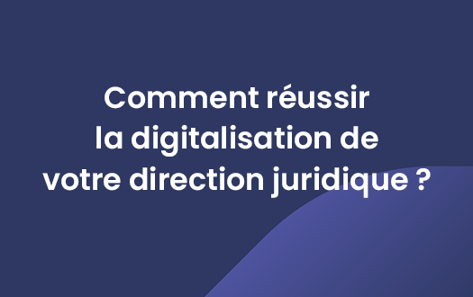 Webinaire - Comment réussir la digitalisation de votre direction juridique ?